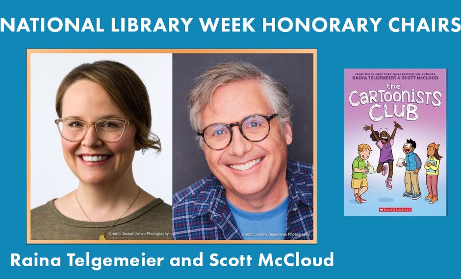 National Library Week Honorary Chairs: two people’s photos and a book cover titled "The Cartoonists Club" by Raina Telgemeier and Scott McCloud.