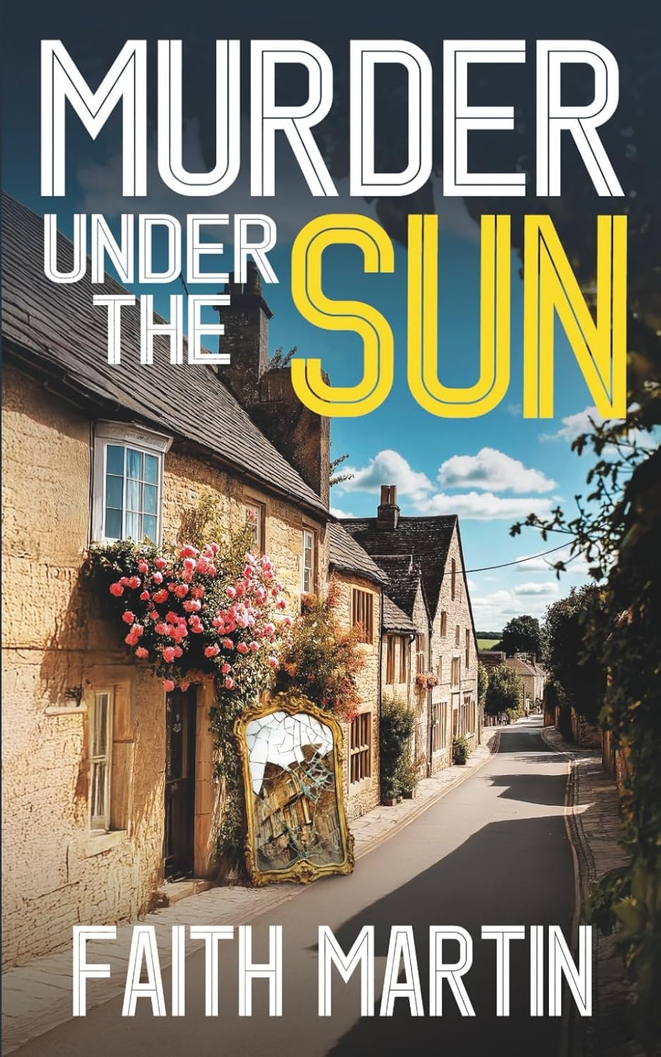 Book cover: "Murder Under the Sun" by Faith Martin; charming village street scene with flowers and a cracked mirror.