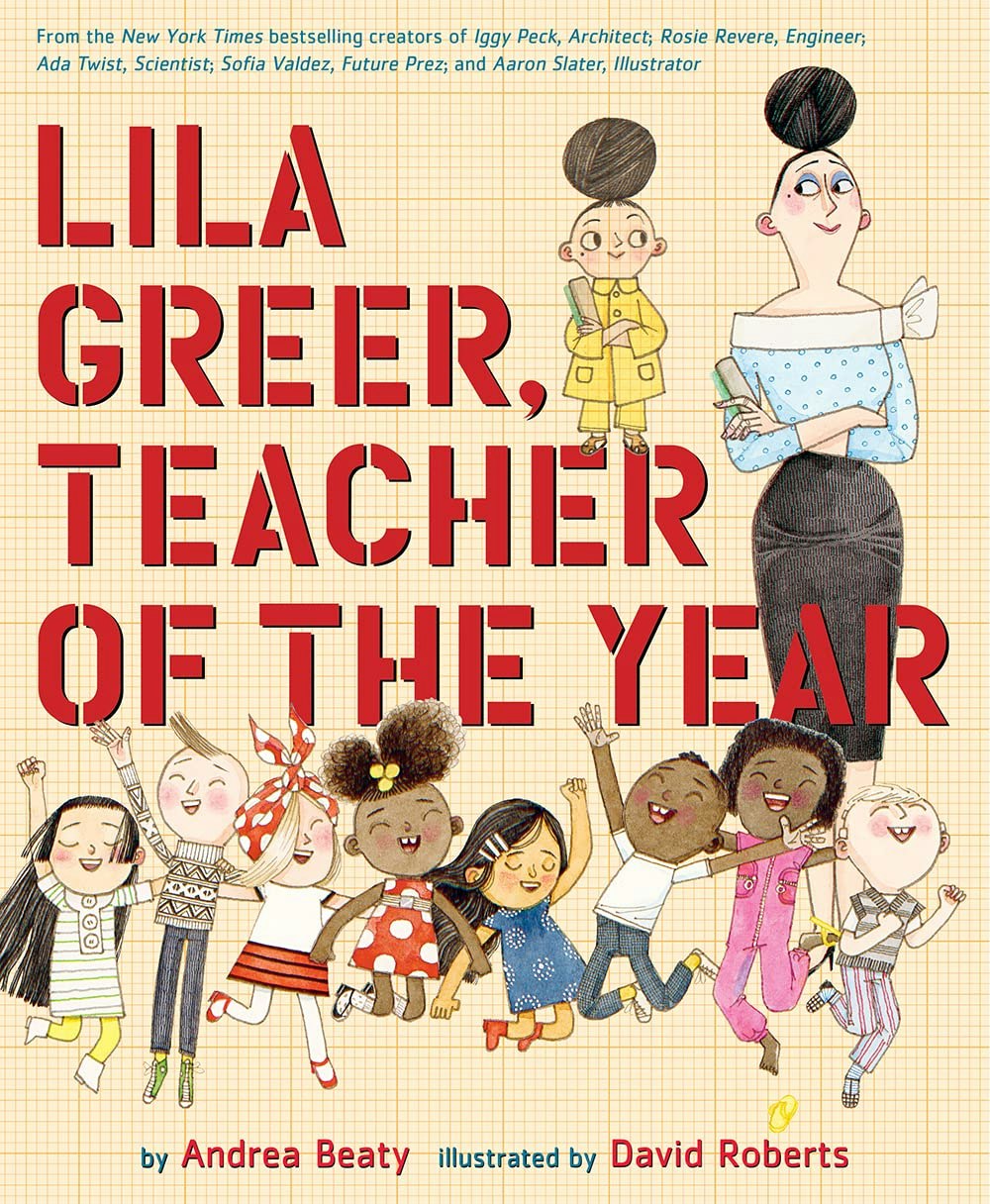 Book cover: "Lila Greer, Teacher of the Year" by Andrea Beaty, illustrated by David Roberts, showing a teacher and joyful children.