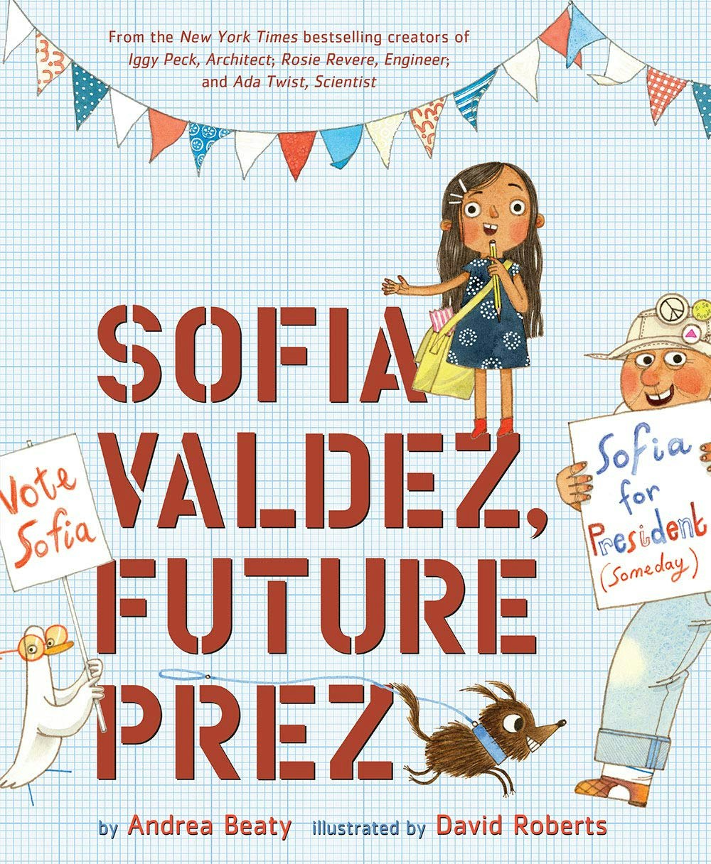 Cover of "Sofia Valdez, Future Prez" by Andrea Beaty, illustrated by David Roberts, showing Sofia and supportive characters.