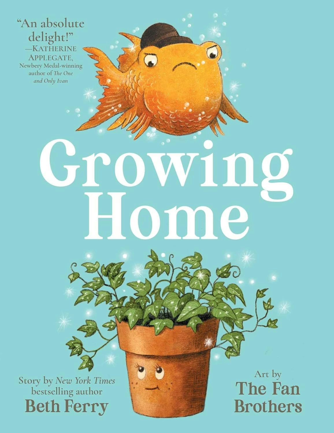 A book cover with a goldfish wearing a hat and a potted plant with a face, titled "Growing Home" by Beth Ferry and The Fan Brothers.