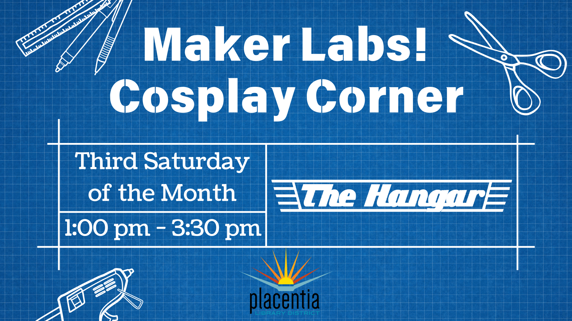 Maker Labs! Cosplay Corner at The Hangar, third Saturday monthly, 1:00 pm - 3:30 pm. Hosted by Placentia Library District.