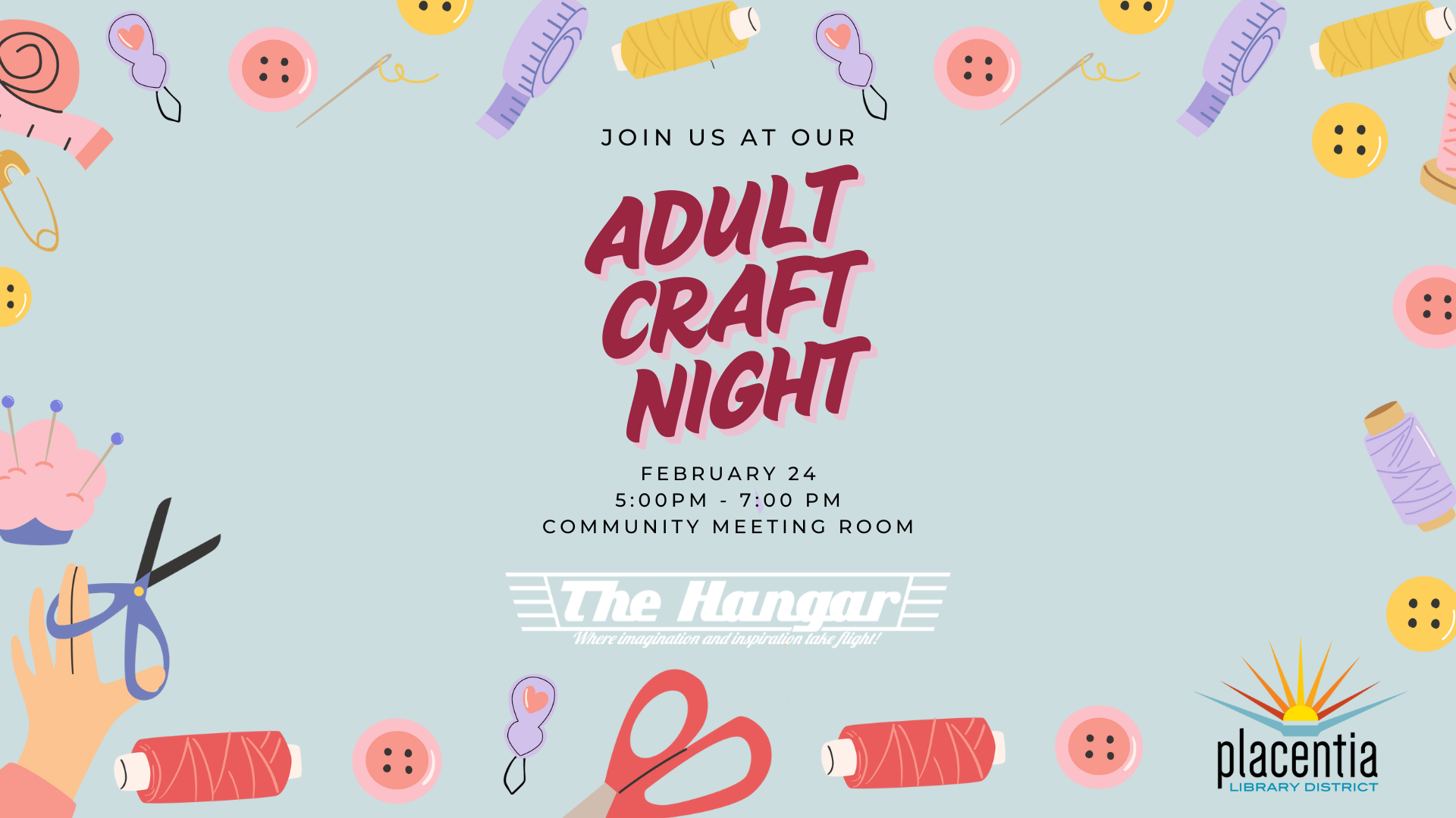 Join us for Adult Craft Night on February 24, 5-7 PM at The Hangar, Placentia Library District. Supplies provided!