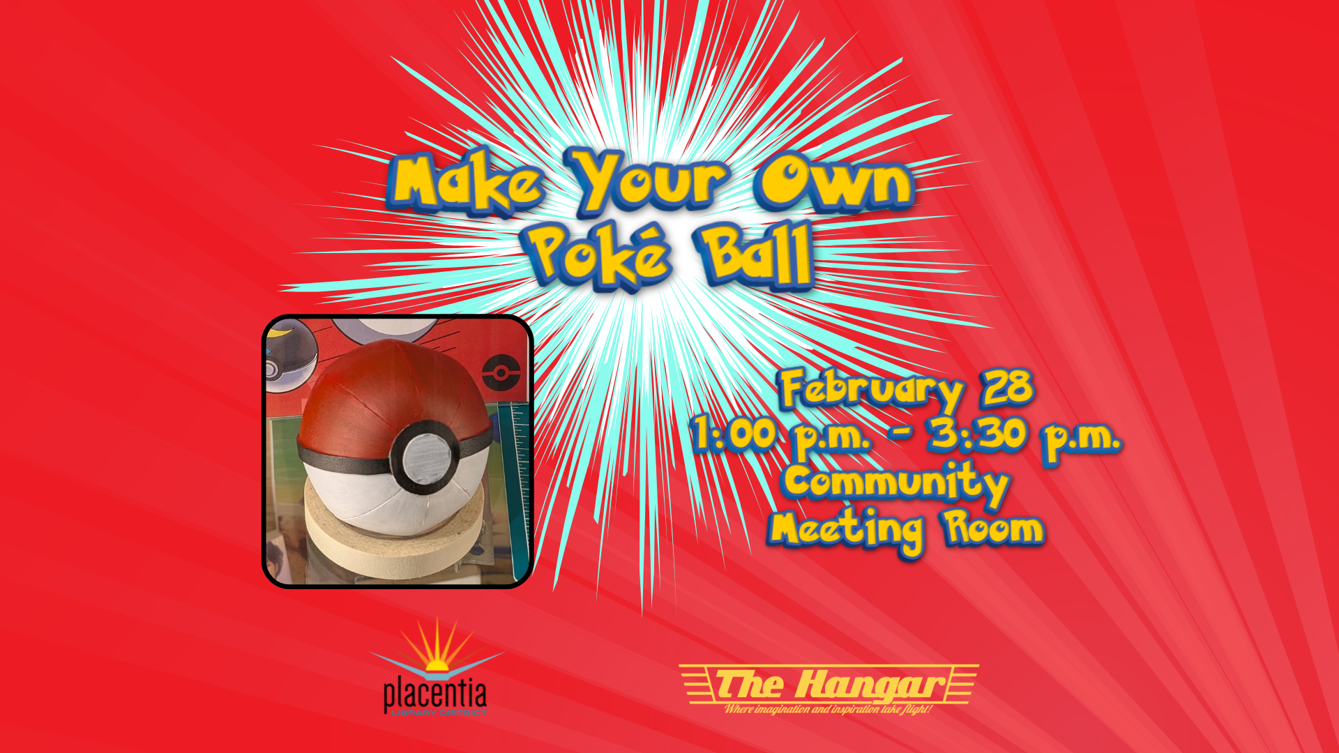 Event: Make your own Poké Ball on February 28, 1:00-3:30 p.m. at the Community Meeting Room, Placentia Library.