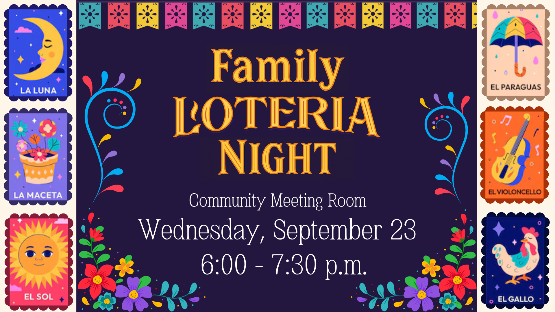 Family Lotería Night on September 23, 6:00-7:30 p.m. at the Community Meeting Room. Fun games and prizes!