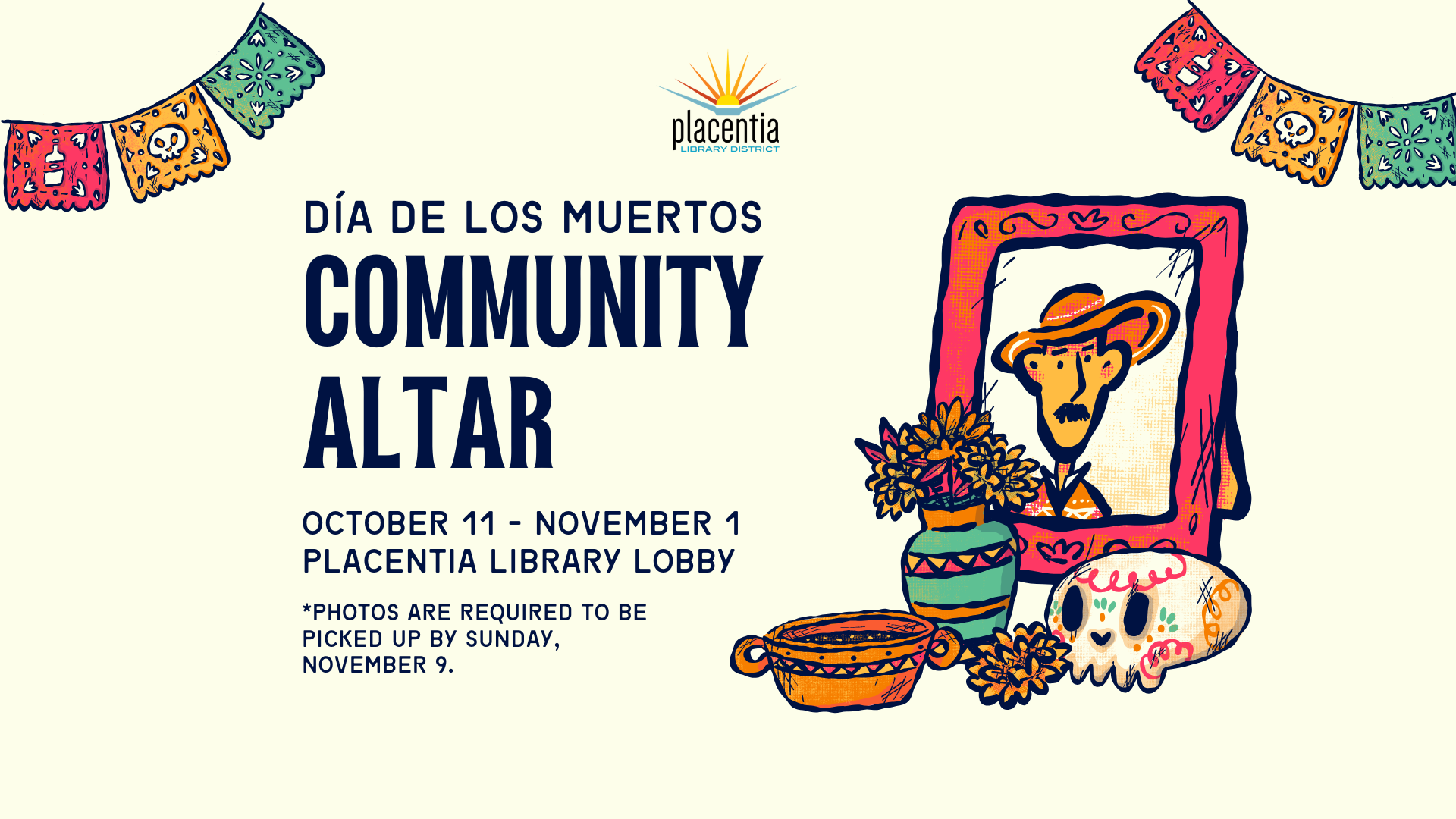 Día de los Muertos Community Altar at Placentia Library, Oct 11 - Nov 1. Photos due by Nov 9.