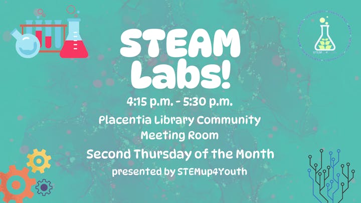 STEAM Labs info: 4:15-5:30 p.m., Placentia Library, 2nd Thursday monthly, by STEMup4Youth. Science-themed graphics.