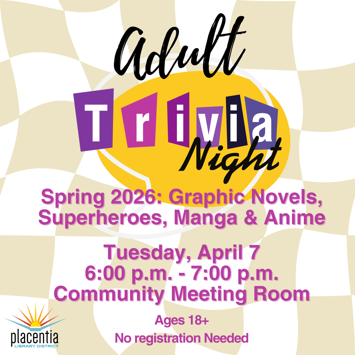 Adult Trivia Night on April 7, 2026, 6-7 PM at Placentia Library. Topic: Graphic Novels, Superheroes, Manga & Anime. Ages 18+.