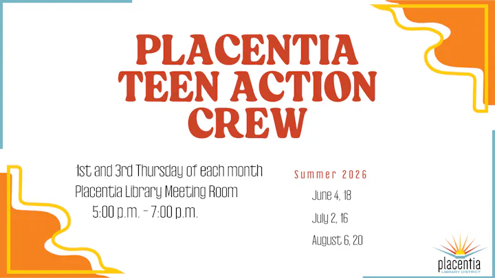 Placentia Teen Action Crew meets 1st & 3rd Thursdays, 5-7 PM at the library. Summer 2026 dates listed.