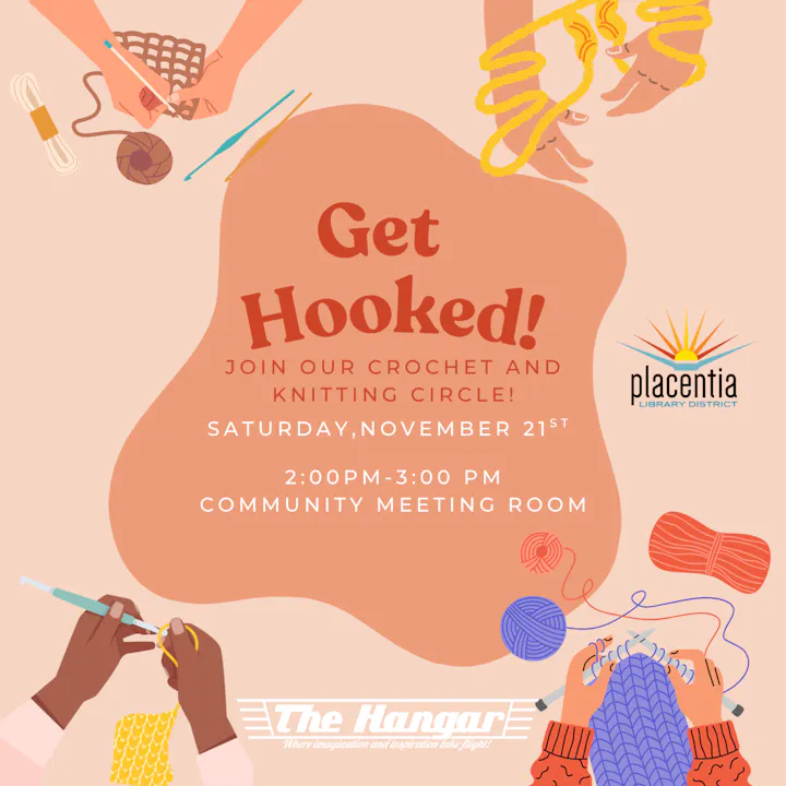 Join the crochet and knitting circle at Placentia Library on November 21st, 2-3 PM in the Community Meeting Room!