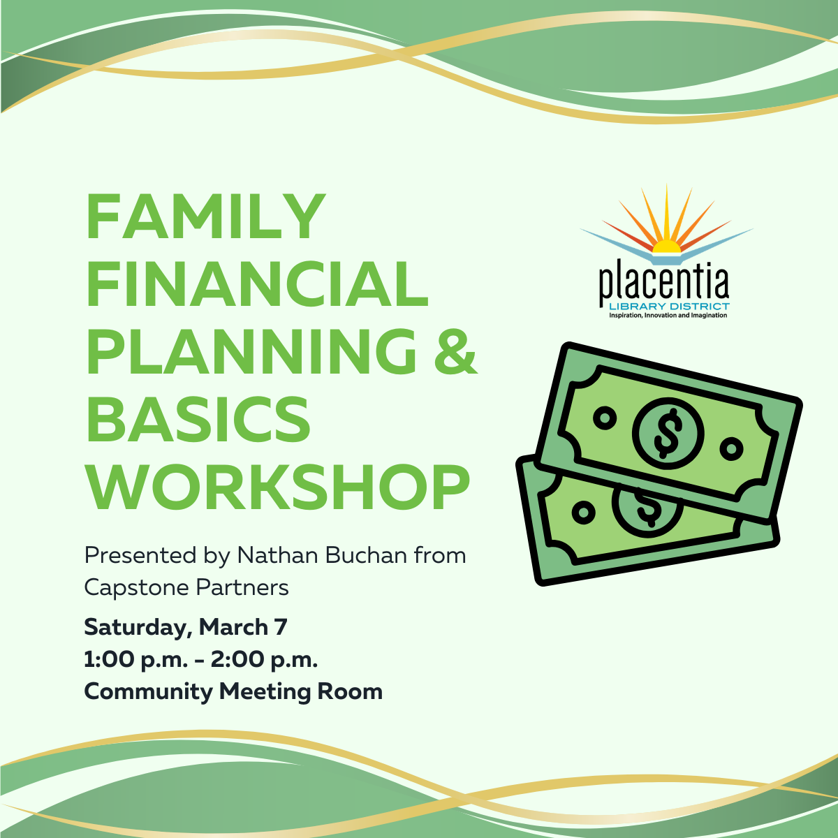 Family Financial Planning Workshop on March 7, 1-2 PM at Placentia Library. Presented by Nathan Buchan from Capstone Partners.