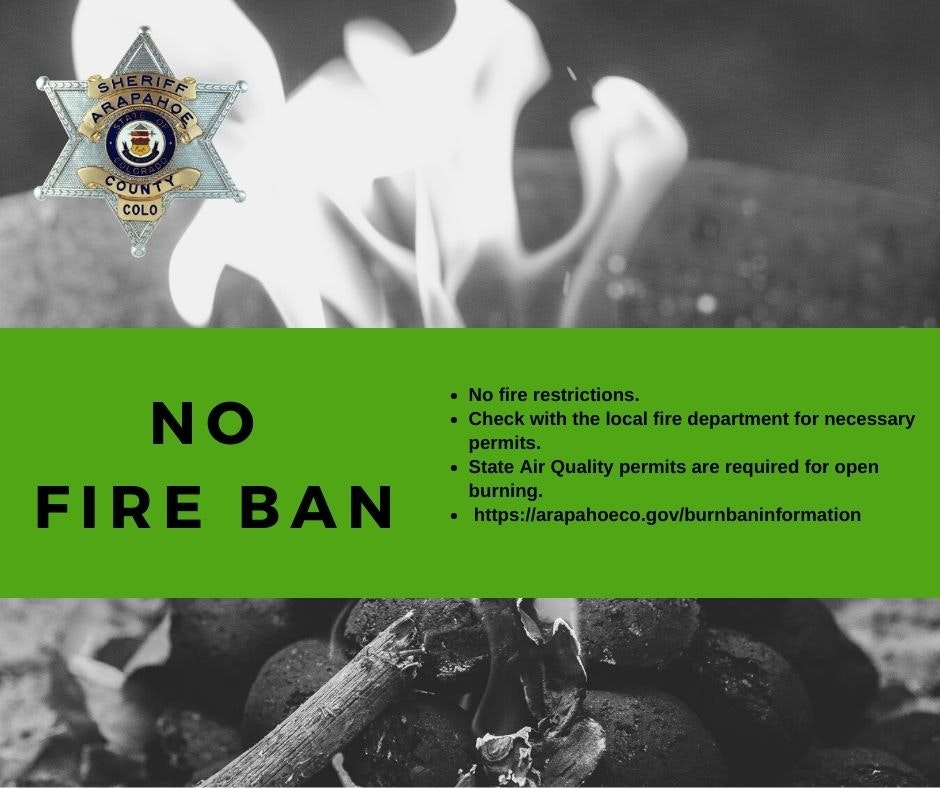 Arapahoe County has no fire ban. Check local fire department for permits and ensure State Air Quality permits for open burning.
