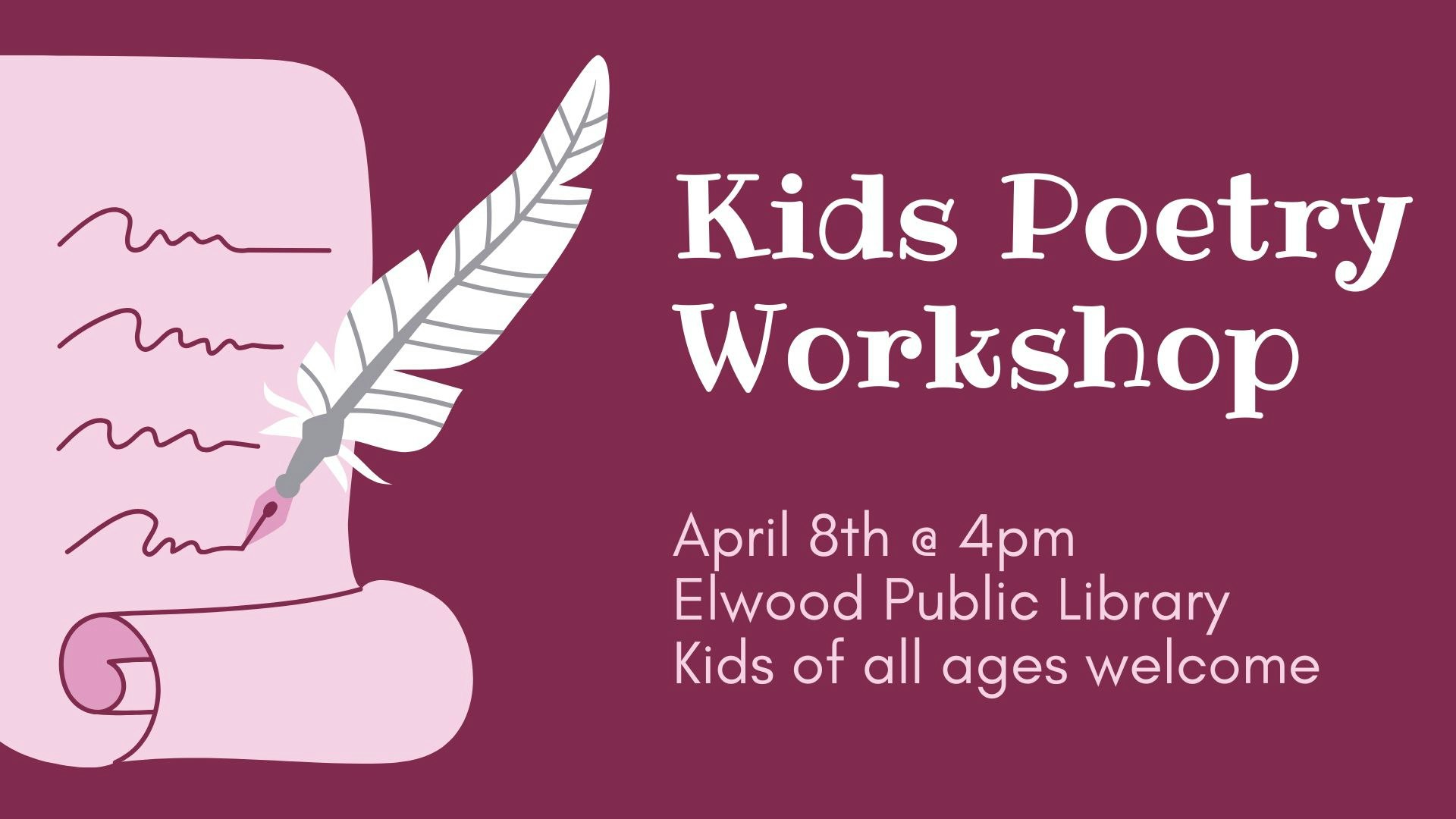 Kids Poetry Workshop on April 8th at 4pm, Elwood Public Library. Kids of all ages welcome.