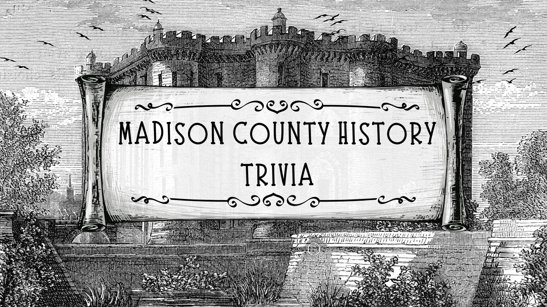 Text "Madison County History Trivia" on a vintage scroll with a castle and trees in the background.