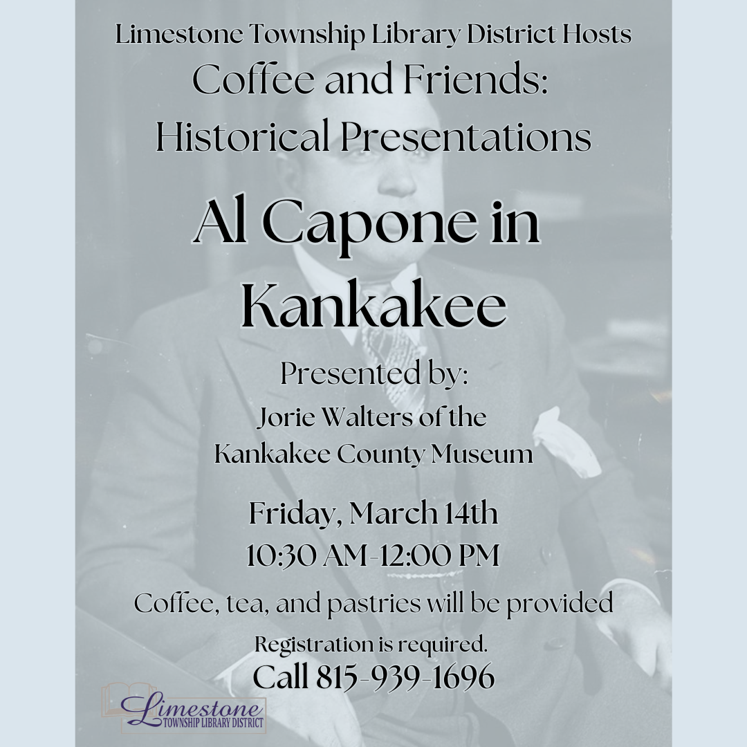 Event: "Al Capone in Kankakee" presentation, March 14th, 10:30 AM-12 PM. Hosted by Limestone Library. Registration required: 815-939-1696.