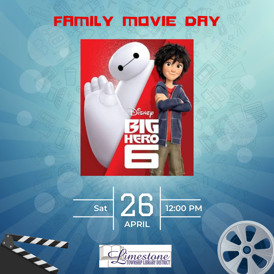 Family movie day flyer for "Big Hero 6" on April 26 at 12:00 PM by Limestone Township Library District.