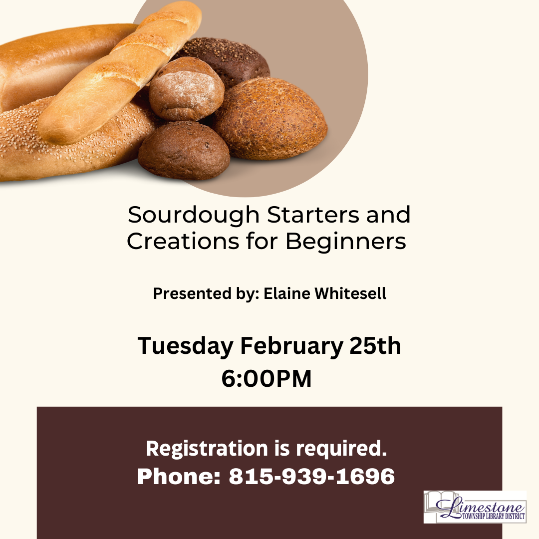 Bread workshop ad: "Sourdough Starters for Beginners." Date: Feb 25th, 6PM. Registration: Call 815-939-1696. Limestone Library logo.