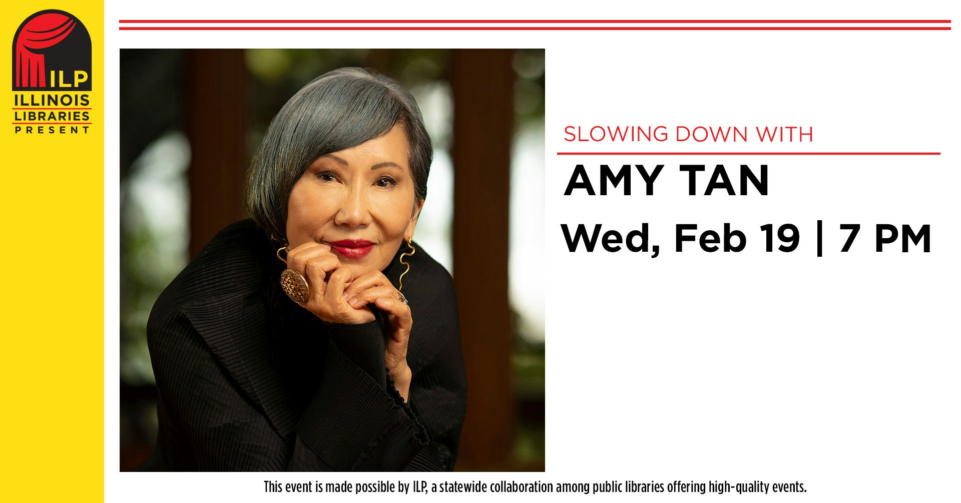 Event: "Slowing Down with Amy Tan" on Wed, Feb 19 at 7 PM by Illinois Libraries Present.