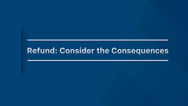 Text on a blue background says "Refund: Consider the Consequences."
