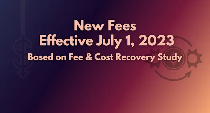 The image announces new fees effective July 1, 2023, based on a fee and cost recovery study.