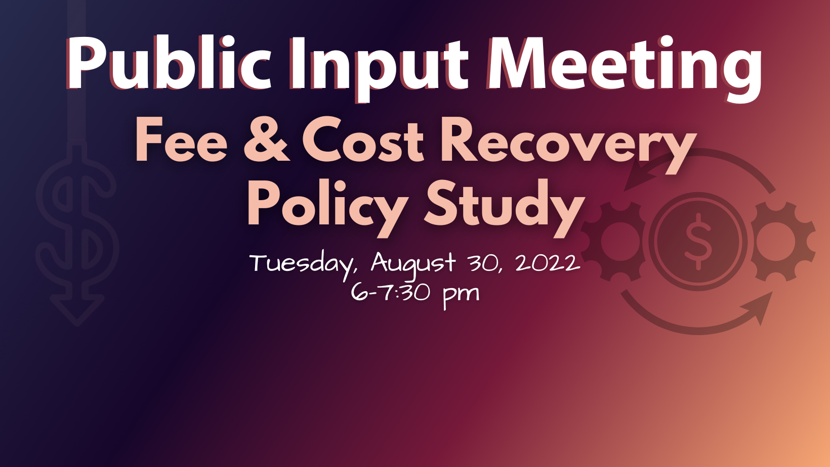 Announcement for a public meeting on Fee & Cost Recovery Policy Study, scheduled for August 30, 2022, from 6-7:30 PM.