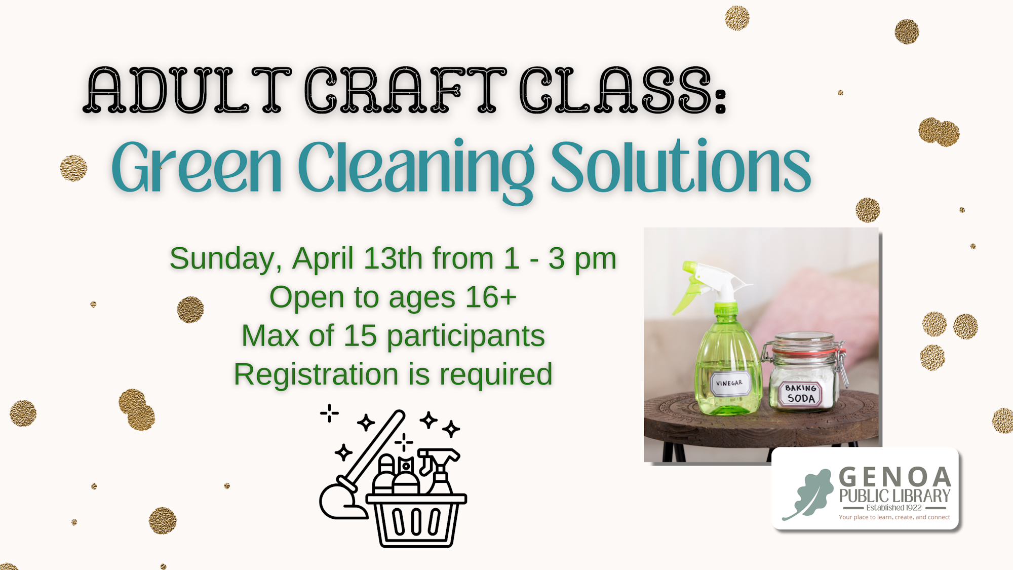 Adult Craft Class on Green Cleaning Solutions, April 13, 1-3 pm, ages 16+, max 15 participants, registration required, Genoa Public Library.