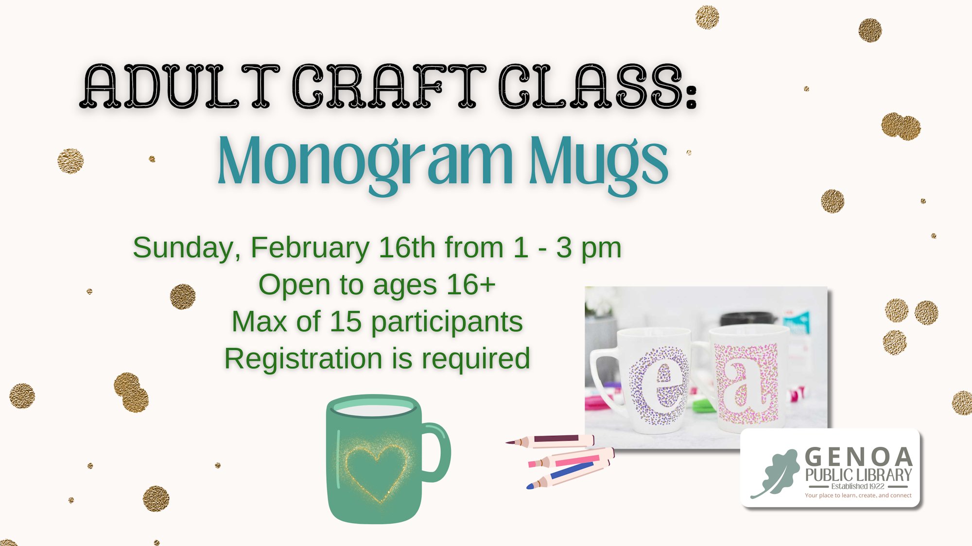 Adult craft class: Monogram Mugs at Genoa Public Library, February 16th, 1-3 pm. Ages 16+, max 15 participants, registration required.