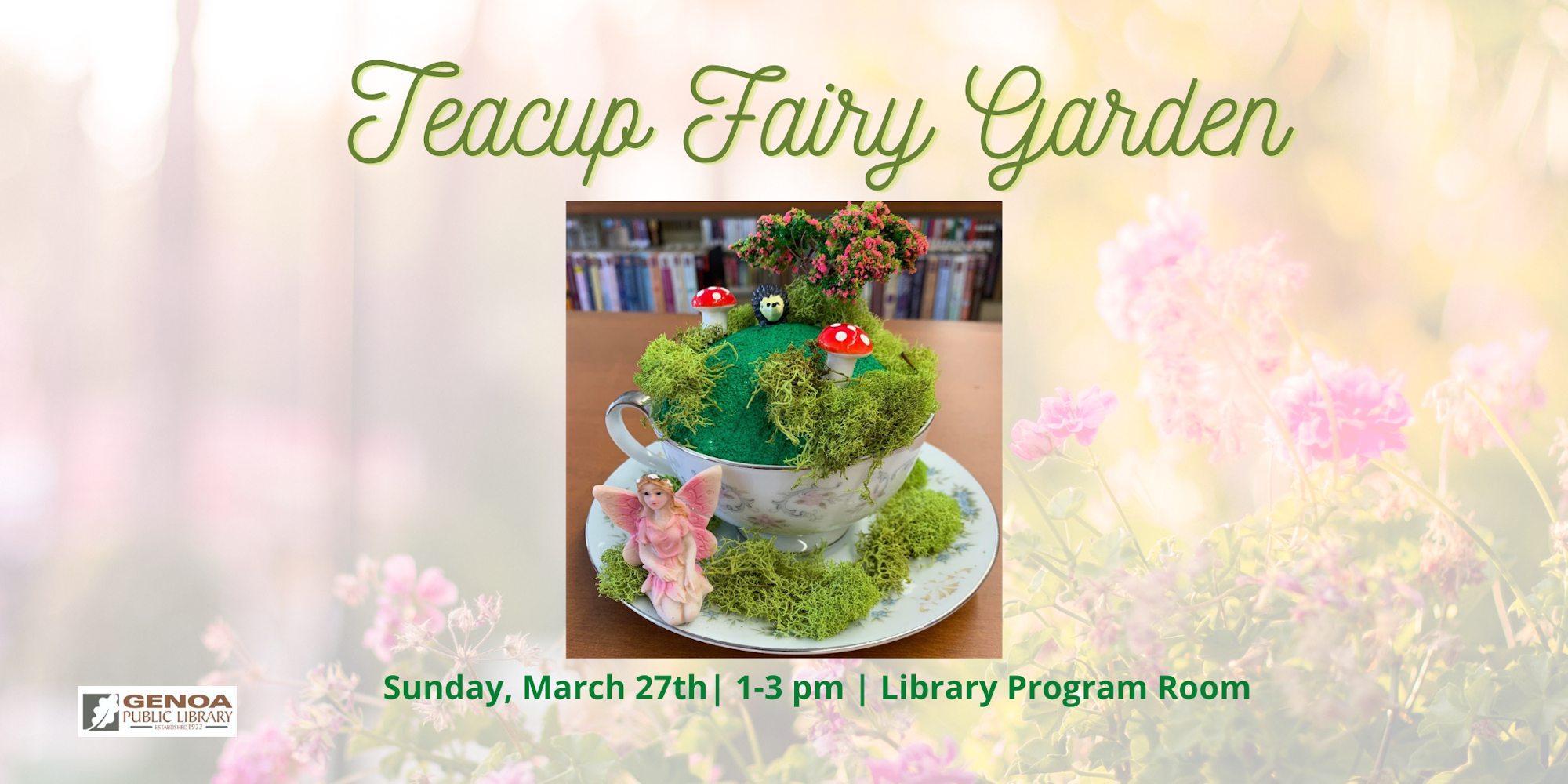 A Teacup Fairy Garden event at Genoa Public Library on March 27th, 1-3 PM, featuring a decorative teacup garden.