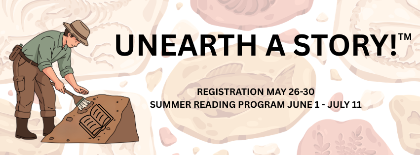 Promotional graphic for a summer reading program titled "Unearth a Story!" with registration from May 26-30 and program dates June 1 - July 11.