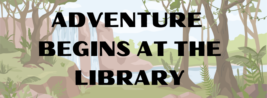 Illustrated forest scene with the text "ADVENTURE BEGINS AT THE LIBRARY".