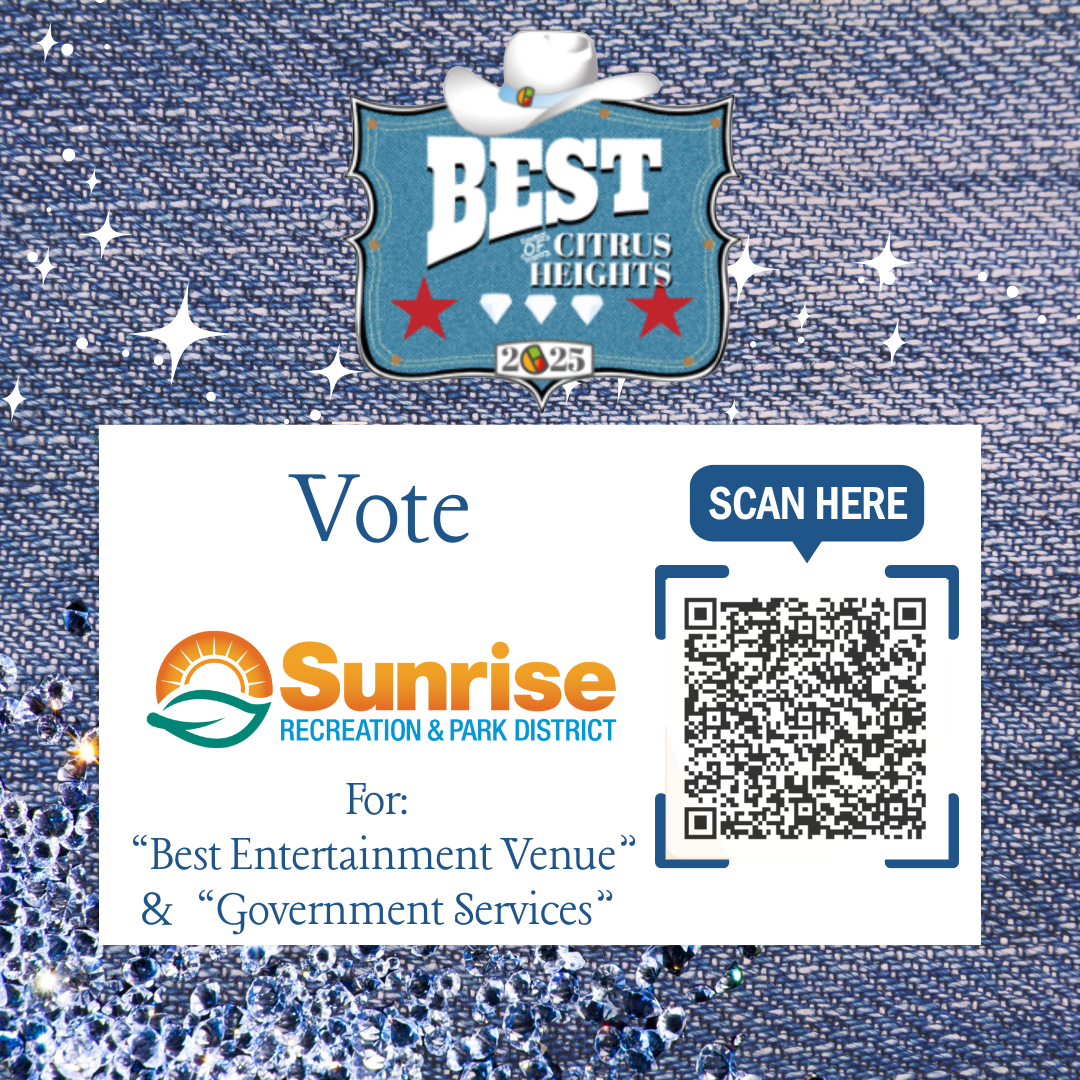 Vote for Sunrise Recreation & Park District in "Best of Citrus Heights 2025" for Best Entertainment Venue & Government Services.