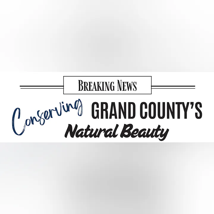 Breaking news about efforts to conserve the natural beauty of Grand County.