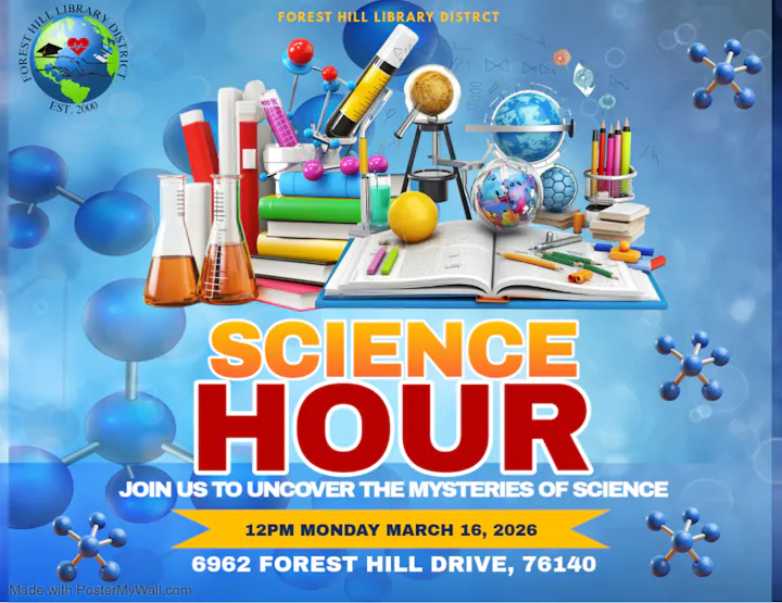 Promotional poster for "Science Hour" at Forest Hill Library on March 16, 2026, at 12 PM. Address: 6962 Forest Hill Drive.