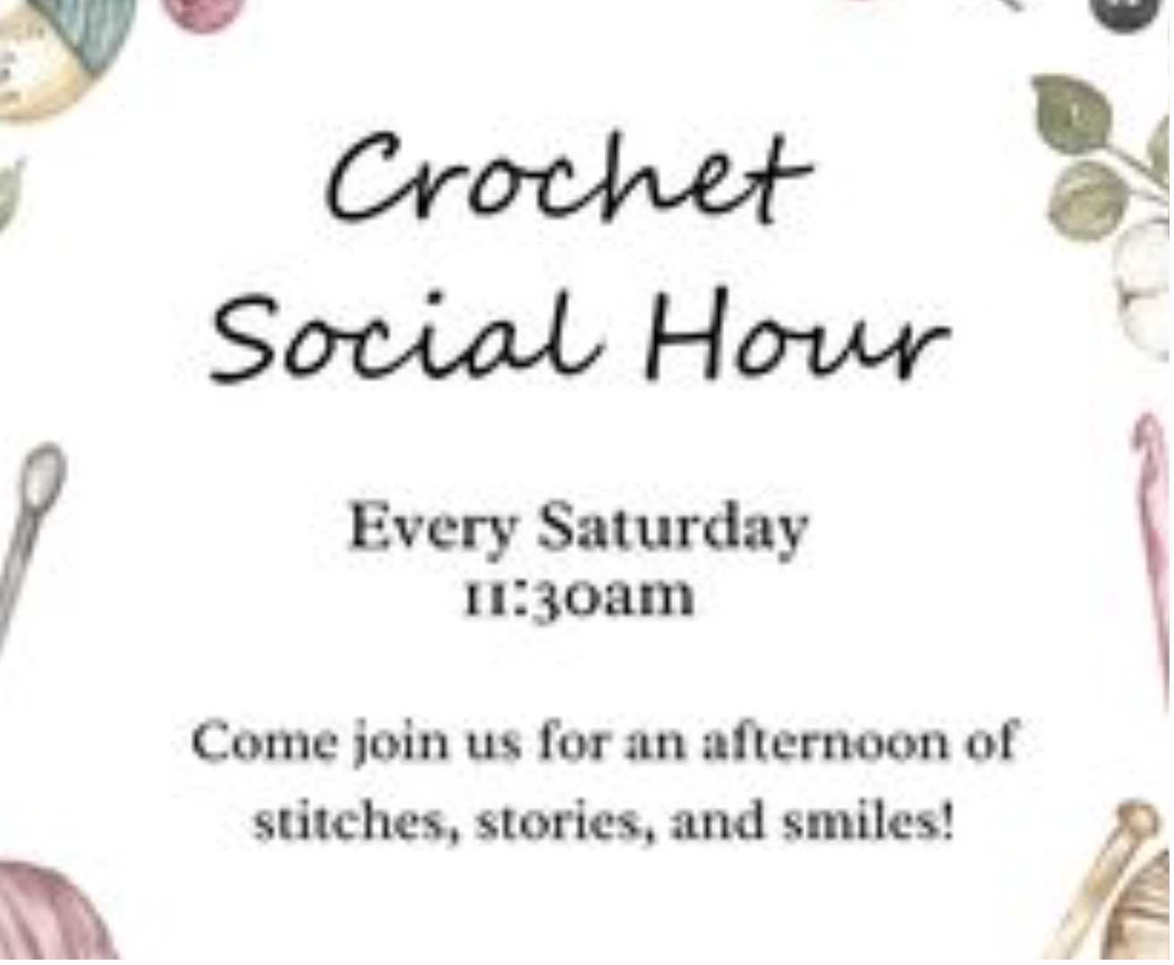 "Crochet Social Hour" flyer with details: Saturdays at 11:30 am. Join for stitches, stories, smiles. Colorful crochet tools border.
