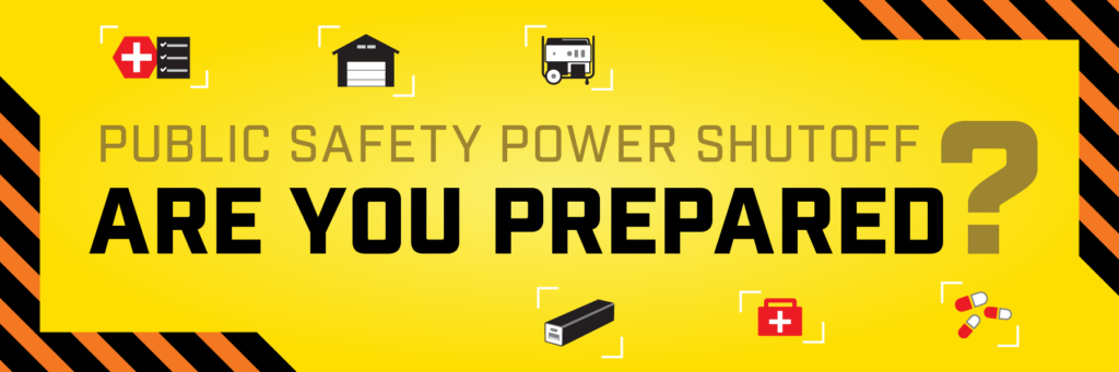Public Safety Power Shutoff: "ARE YOU PREPARED?" with icons for preparedness, like a medical kit, garage, batteries, and pills.