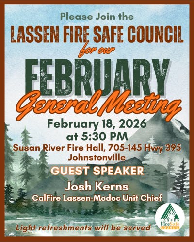 Lassen Fire Safe Council's February General Meeting on Feb 18, 2026, at Susan River Fire Hall. Guest speaker: Josh Kerns. Refreshments provided.