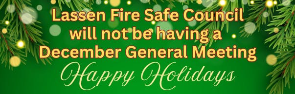 Lassen Fire Safe Council won't hold a December meeting. Happy Holidays.