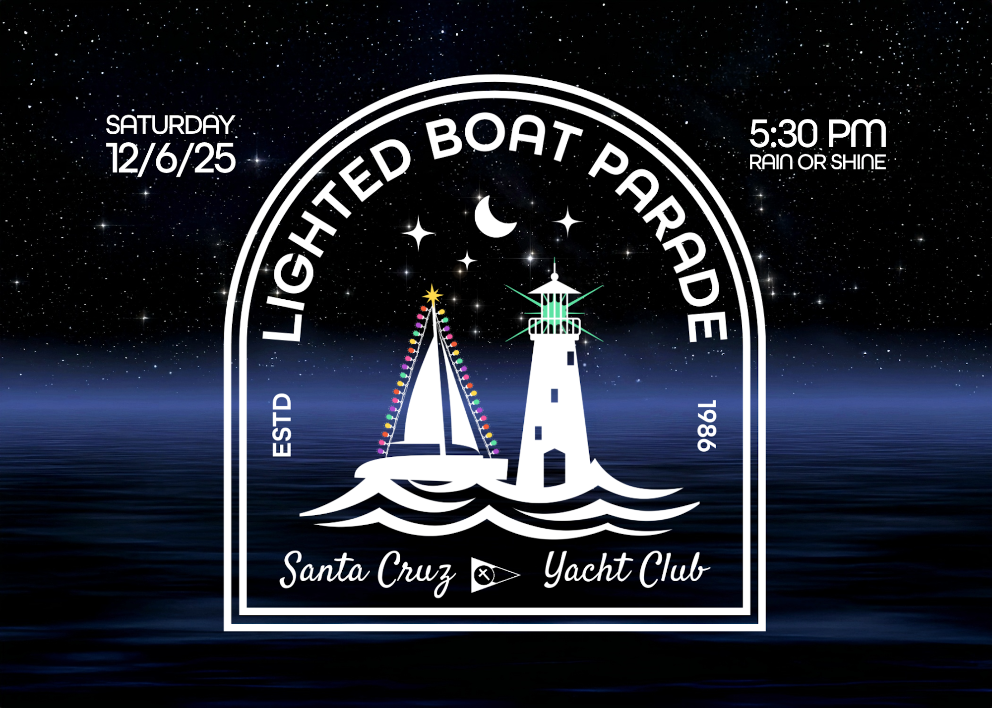 Event: Lighted Boat Parade
Date: 12/6/25
Time: 5:30 PM
Location: Santa Cruz Yacht Club
Rain or shine. Established 1986.