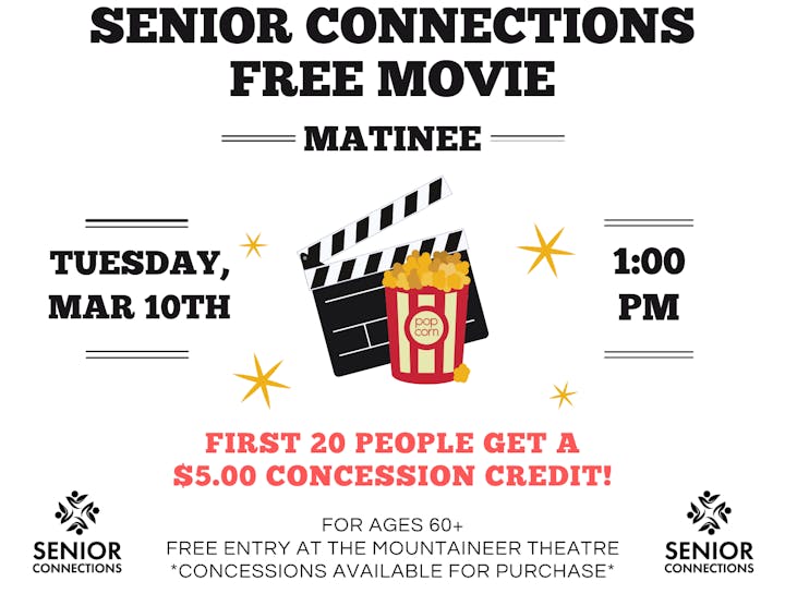 Free movie matinee for seniors (60+) on March 10th at 1 PM. First 20 get a $5 concession credit at Mountaineer Theatre.