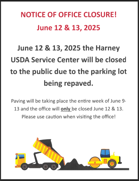 Harney USDA Service Center closed June 12-13, 2025, for parking lot repaving. Caution advised during June 9-13.