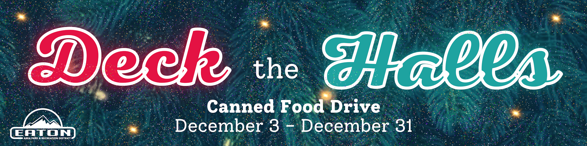 Canned food drive event "Deck the Halls" runs from December 3 to December 31, hosted by Eaton Area Park & Recreation District.