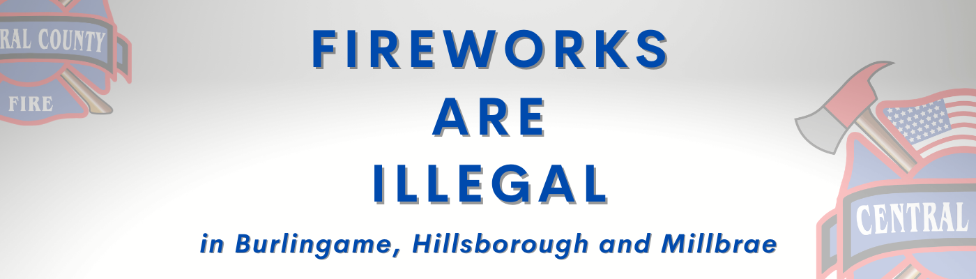 Fireworks are illegal in Burlingame, Hillsborough, and Millbrae. Central County Fire symbols are on the sides.