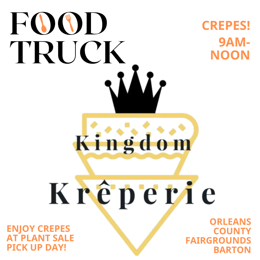 Food truck event for Kingdom Krêperie at Orleans County Fairgrounds, Barton. Crepes from 9AM-Noon during Plant Sale Pickup Day.