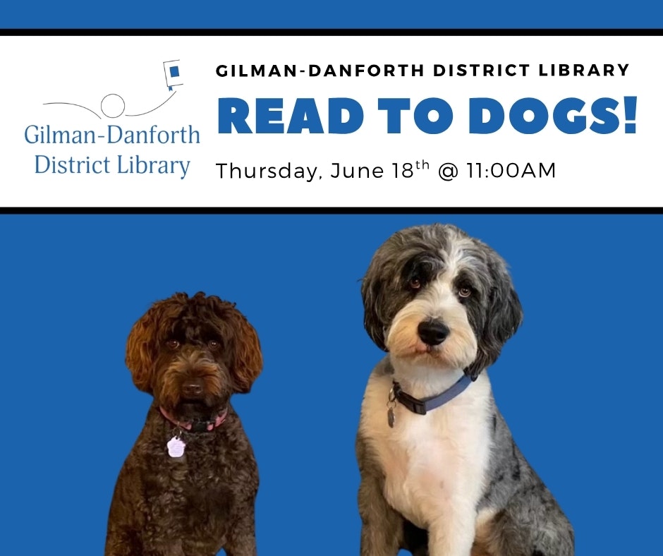 Event at Gilman-Danforth District Library: "Read to Dogs!" on June 18th at 11:00 AM. Features two dogs.