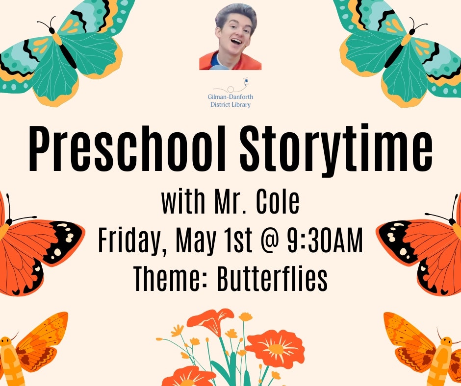 Preschool storytime with Mr. Cole at Gilman-Danforth Library on May 1st at 9:30 AM. Theme: Butterflies.