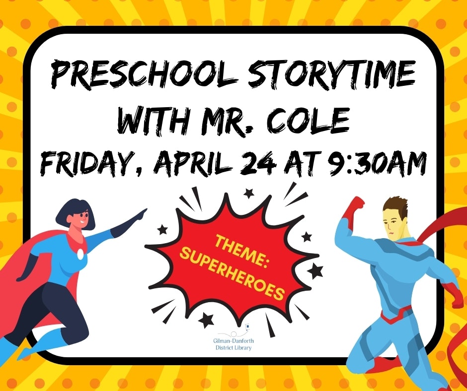 Preschool storytime with Mr. Cole on April 24 at 9:30 AM, themed around superheroes, hosted by Gilman-Danforth District Library.
