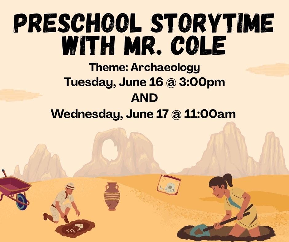 Preschool storytime with Mr. Cole on archaeology: June 16 @ 3 PM & June 17 @ 11 AM.