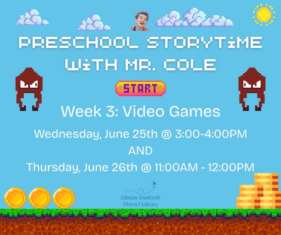 Preschool storytime with Mr. Cole, week 3: Video Games. June 25th & 26th at Gilman-Danforth District Library.