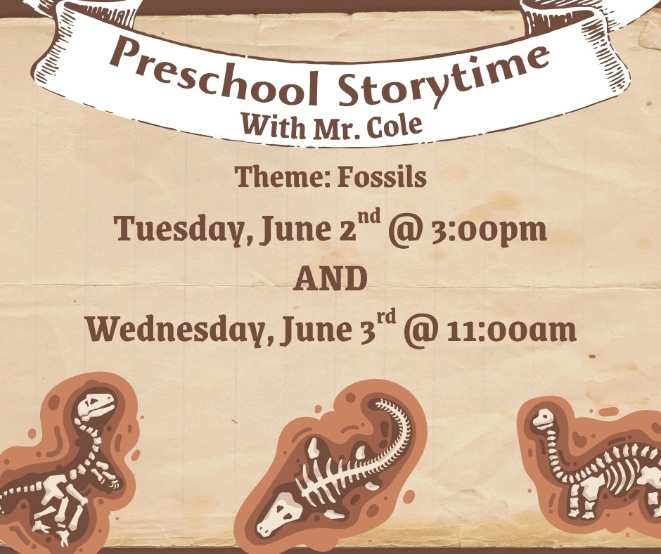 Preschool Storytime with Mr. Cole on fossils: June 2 at 3 PM & June 3 at 11 AM.