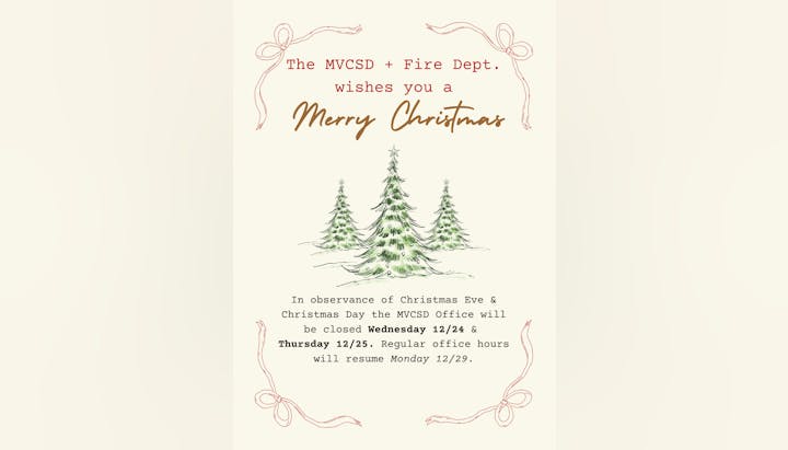 The MVSD and Fire Dept. wish you a Merry Christmas! Office closed on 12/24 & 12/25, reopening on 12/29.
